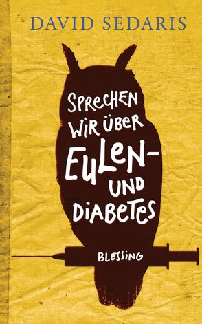 Sprechen wir über Eulen – und Diabetes von Deggerich,  Georg, Sedaris,  David