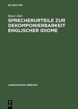 Sprecherurteile zur Dekomponierbarkeit englischer Idiome von Abel,  Beate