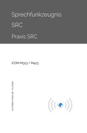 Sprechfunkzeugnis SRC – Praxis SRC – ICOM M323 / M423 von AB - Flatow,  Autoren-Team