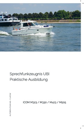 Sprechfunkzeugnis UBI – Praktische Ausbildung – ICOM M323 / M330 / M423 / M505 von AB - Flatow,  Autoren-Team