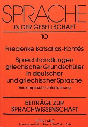 Sprechhandlungen griechischer Grundschüler in deutscher und griechischer Sprache von Batsalia,  Friederike