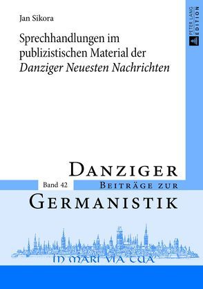 Sprechhandlungen im publizistischen Material der «Danziger Neuesten Nachrichten» von Sikora,  Jan