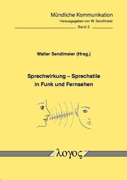 Sprechwirkung – Sprechstile in Funk und Fernsehen von Sendlmeier,  Walter