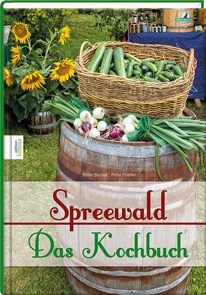 Spreewald – Das Kochbuch von Becker,  Peter, Franke,  Peter