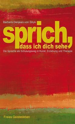 Sprich, dass ich dich sehe von Denjean-von Stryk,  Barbara, Ziegler-Denjean,  Barbara