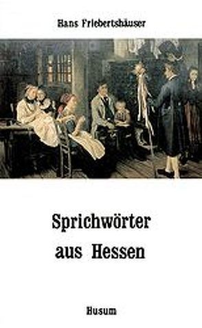 Sprichwörter aus Hessen von Friebertshäuser,  Hans
