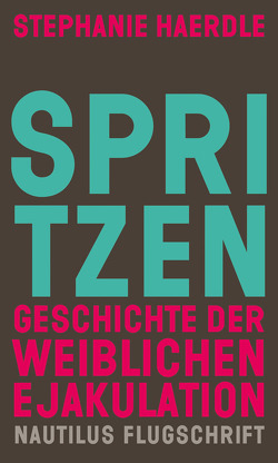 Spritzen. Geschichte der weiblichen Ejakulation von Haerdle,  Stephanie