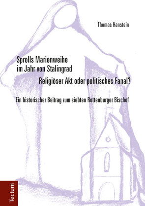 Sprolls Marienweihe im Jahr von Stalingrad. Religiöser Akt oder politisches Fanal? von Hanstein,  Thomas