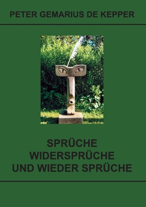 Sprüche / Widersprüche / und wieder Sprüche von Gemarius de Kepper,  Peter