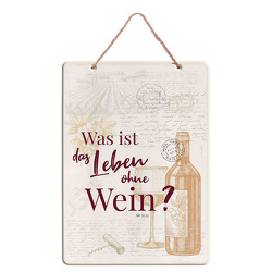 Spruchtafel »Was ist das Leben ohne Wein?«