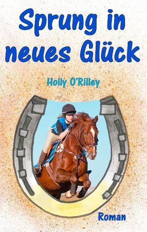 Sprung in neues Glück von O`Rilley,  Holly