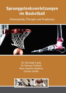 Sprunggelenksverletzungen im Basketball von Fröhlich,  Vanessa, Kapferer,  Hans, Lukas,  Christoph, Zelder,  Carsten