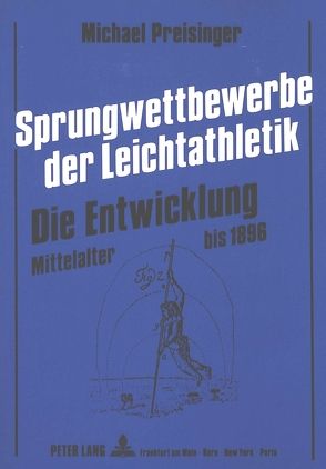 Sprungwettbewerbe der Leichtathletik – Die Entwicklung von Preisinger,  Michael