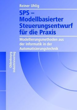 SPS – Modellbasierter Steuerungsentwurf für die Praxis von Uhlig,  Reiner