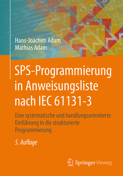 SPS-Programmierung in Anweisungsliste nach IEC 61131-3 von Adam,  Hans-Joachim, Adam,  Mathias