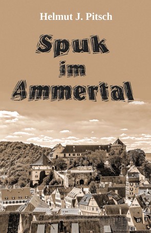 Spuk im Ammertal – Protokoll eines paranormalen Ereignisses von Pitsch,  Helmut J.
