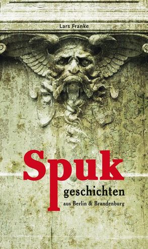 Spukgeschichten aus Berlin & Brandenburg von Franke,  Lars