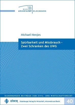 Spürbarkeit und Missbrauch – Zwei Schranken des UWG von Henjes,  Michael