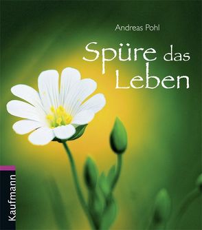 Spüre das Leben von Pohl,  Andreas