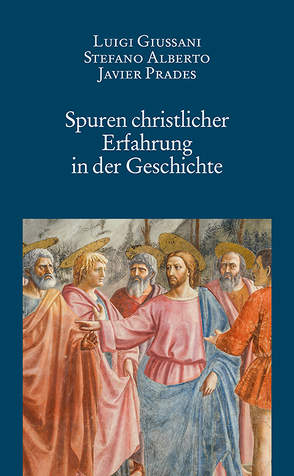 Spuren christlicher Erfahrung in der Geschichte von Alberto,  Stefano, Giussani,  Luigi, Prades,  Javier