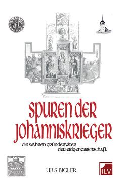Spuren der Johanniskrieger von Bigler,  Urs