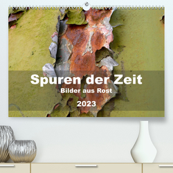 Spuren der Zeit – Bilder aus Rost (Premium, hochwertiger DIN A2 Wandkalender 2023, Kunstdruck in Hochglanz) von Hilmer-Schröer + Ralf Schröer,  B.