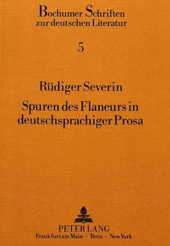 Spuren des Flaneurs in deutschsprachiger Prosa von Severin,  Rüdiger