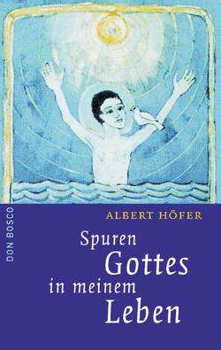 Spuren Gottes in meinem Leben von Hoefer,  Albert