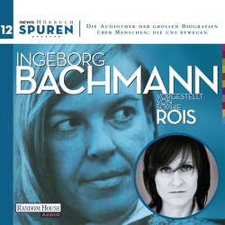 Spuren- Menschen, die uns bewegen: Ingeborg Bachmann von Bachmann,  Ingeborg, Hoell,  Joachim, Rois,  Sophie
