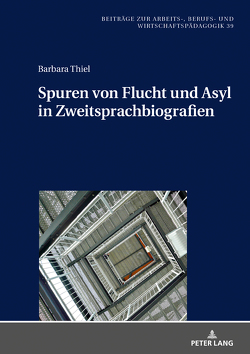 Spuren von Flucht und Asyl in Zweitsprachbiografien von Thiel,  Barbara