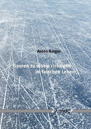 Spuren zu einem richtigen im falschen Leben von Burger,  Anton