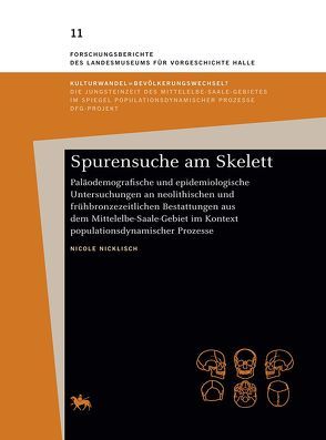 Spurensuche am Skelett. Paläödemografische und epidemiologische Untersuchungen an neolithischen und frühbronzezeitlichen Bestattungen aus dem Mittelelbe-Saale-Gebiet im Kontext populationsdynamischer Prozesse (Forschungsberichte 11) von Meller,  Harald, Nicklisch,  Nicole