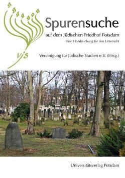Spurensuche auf dem Jüdischen Friedhof Potsdam von Vereinigung für Jüdische Studien e.V.