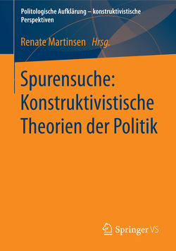 Spurensuche: Konstruktivistische Theorien der Politik von Martinsen,  Renate