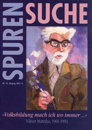 „Volksbildung mach ich wo immer…“ Viktor Matejka 1901-1993 von Gruber,  Heimo, Lotz-Rimbach,  Renate, Mugrauer,  Manfred, Stadler,  Friedrich, Stifter,  Christian H, Streibel,  Robert, Wollenberg,  Jörg