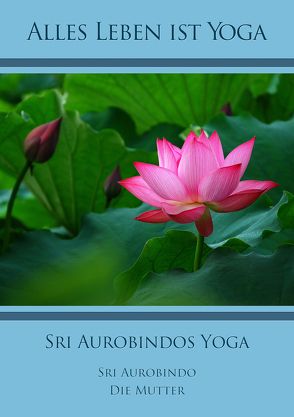 Sri Aurobindos Yoga von Aurobindo,  Sri, Mutter,  Die (d.i. Mira Alfassa)