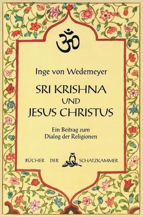 Sri Krishna und Jesus Christus. Eine Hinführung zur Bhagavad Gita und eine Zusammenschau mit Worten der Bibel von Wedemeyer,  Inge von