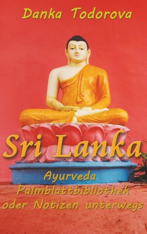 Sri Lanka, Ayurveda, Palmblattbibliothek oder Notizen unterwegs von Todorova,  Danka