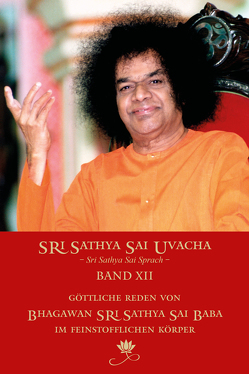 Sri Sathya Sai Uvacha – Sri Sathya Sai Sprach, Band 12 von Bernecker,  Gerhard,  und Team, Sathya Sai Baba,  Sri