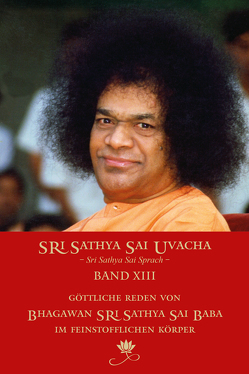 Sri Sathya Sai Uvacha – Sri Sathya Sai Sprach, Band 13 von Saller,  Till / Nottbeck,  Gerhard,  und deutsches Uvacha-Team, Sathya Sai Baba,  Sri