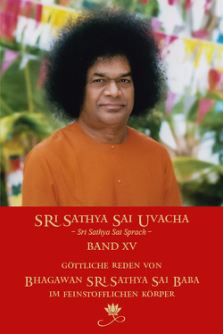 Sri Sathya Sai Uvacha – Sri Sathya Sai Sprach, Band 15 von Nottbeck,  Gerhard und deutsches Uvacha-Team, Saller,  Till, Sarhya Sai Baba,  Sri