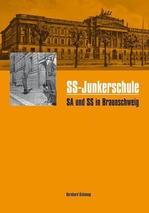 SS-Junkerschule SA und SS in Braunschweig von Kiekenap,  Bernhard