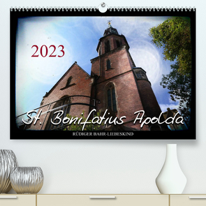 St. Bonifatius Apolda (Premium, hochwertiger DIN A2 Wandkalender 2023, Kunstdruck in Hochglanz) von Bahr-Liebeskind,  Rüdiger