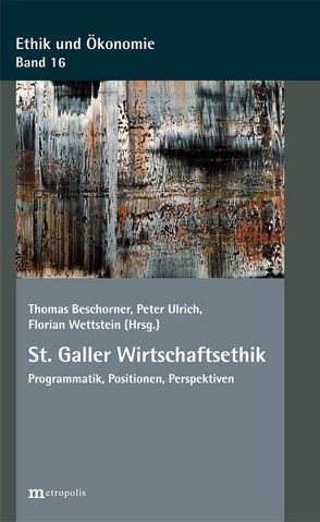 St. Galler Wirtschaftsethik von Beschorner,  Thomas, Ulrich,  Peter, Wettstein,  Florian