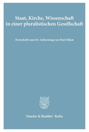 Staat, Kirche, Wissenschaft in einer pluralistischen Gesellschaft. von Giesen,  Dieter, Listl,  Joseph, Schwab,  Dieter, Straetz,  Hans-Wolfgang