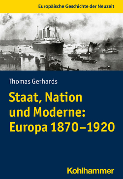 Staat, Nation und Moderne: Europa 1870-1920 von Gerhards,  Thomas, Henrich-Franke,  Christian, Thiemeyer,  Guido