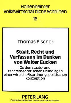 Staat, Recht und Verfassung im Denken von Walter Eucken von Fischer,  Thomas