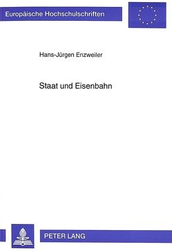 Staat und Eisenbahn von Enzweiler,  Hans-Jürgen