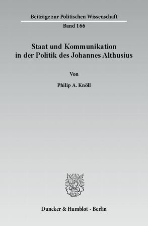 Staat und Kommunikation in der Politik des Johannes Althusius. von Knöll,  Philip A.