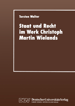 Staat und Recht im Werk Christoph Martin Wielands von Walter,  Torsten